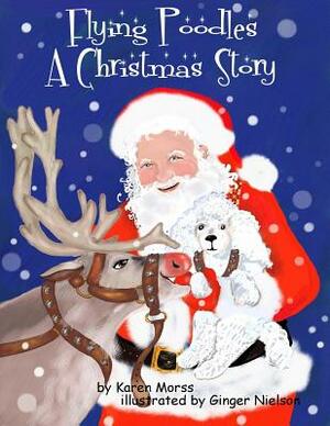 Flying Poodles A Christmas Story by Karen Morss