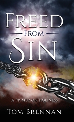 Freed From Sin: A Primer on Holiness by Tom Brennan