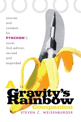 A Gravity's Rainbow Companion: Sources and Contexts for Pynchon's Novel by Steven Weisenburger