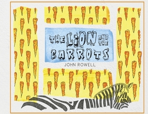 The Lion and the Carrots by John Rowell