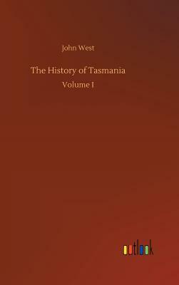 The History of Tasmania by John West