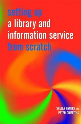 Setting Up a Library from Scratch by Sheila Pantry, Peter Griffiths
