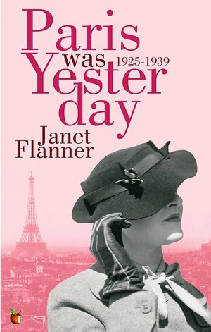 Paris Was Yesterday: 1925-1939 by Janet Flanner
