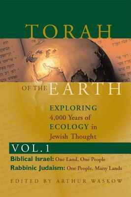 Torah of the Earth Vol 1: Exploring 4,000 Years of Ecology in Jewish Thought: Zionism & Eco-Judaism by Arthur O. Waskow