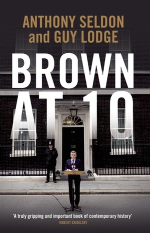 Brown at 10 by Guy Lodge, Anthony Seldon