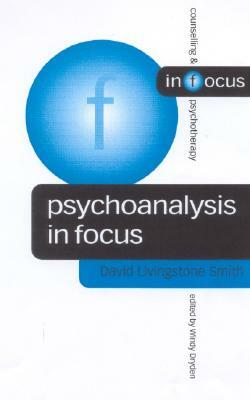 Psychoanalysis in Focus by David Livingstone Smith