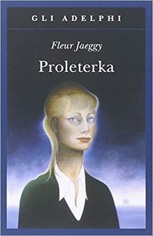 Proleterka by Fleur Jaeggy