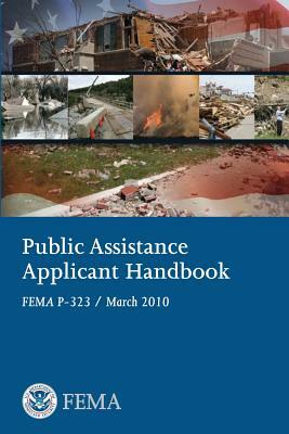 Public Assistance Applicant Handbook (FEMA P-323 / March 2010) by Federal Emergency Management Agency, U. S. Department of Homeland Security