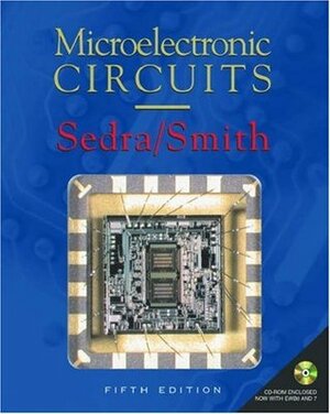 Microelectronic Circuits by Kenneth C. Smith, Adel S. Sedra