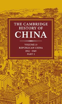 The Cambridge History of China: Volume 13, Republican China 1912-1949, Part 2 by 