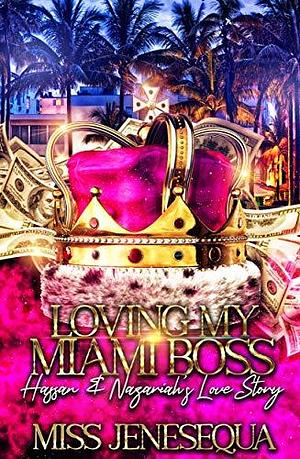 Loving A Miami Boss by Miss Jenesequa, Miss Jenesequa