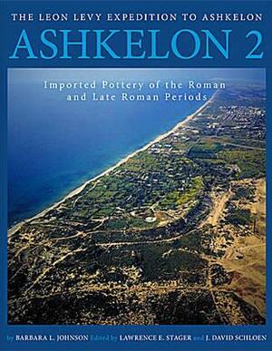 Ashkelon 2: Imported Pottery of the Roman and Late Roman Periods by Barbara L. Johnson