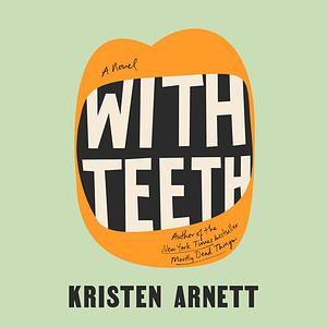 With Teeth by Kristen Arnett