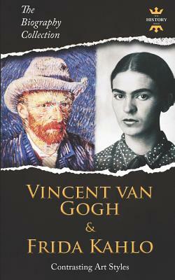 Vincent Van Gogh & Frida Kahlo: Contrasting Art Styles. The Biography Collection by The History Hour