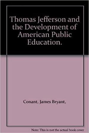 Thomas Jefferson and the Development of American Public Education. by James Bryant Conant