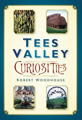 Tees Valley Curiosities by Robert Woodhouse