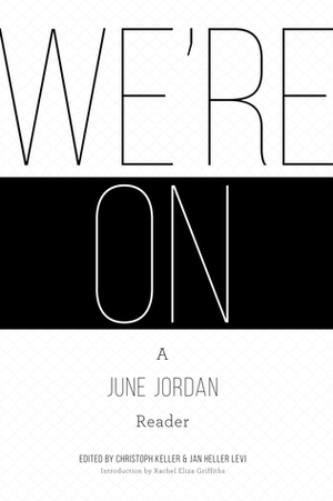 We're On: A June Jordan Reader by Christoph Keller, June Jordan, Rachel Eliza Griffiths, Jan Heller Levi