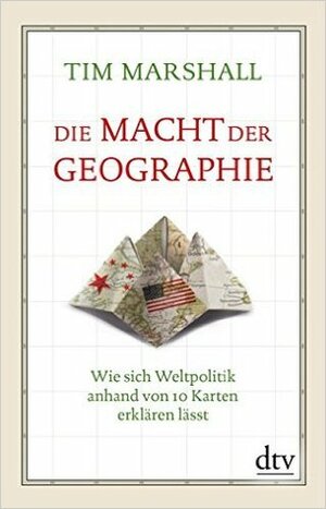 Die Macht der Geographie: Wie sich Weltpolitik anhand von 10 Karten erklären lässt by Tim Marshall, Birgit Brandau