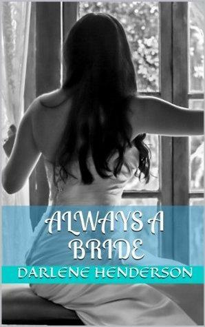 Always A Bride by Darlene Henderson, Patrick Hansen