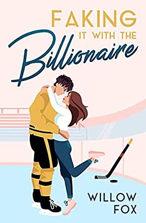 Faking it with the Billionaire  by Willow Fox, Allison West