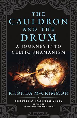 The Cauldron and the Drum: A Journey Into Celtic Shamanism by Rhonda McCrimmon