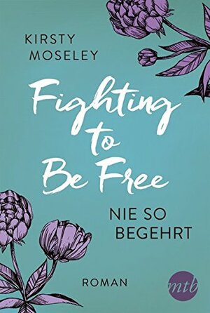 Fighting to Be Free - Nie so begehrt by Kirsty Moseley