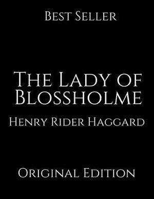 The Lady of Blossholme: Perfect For Readers ( Annotated ) By Henry Rider Haggard. by H. Rider Haggard