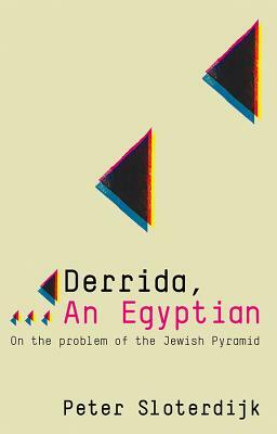 Derrida, an Egyptian: On the Problem of the Jewish Pyramid by Peter Sloterdijk