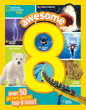Awesome 8: 50 Picture-Packed Top 8 Lists! by National Geographic Kids