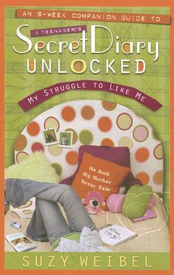 Secret Diary Unlocked Companion Guide: My Struggle to Like Me by Suzy Weibel