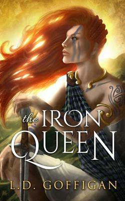 The Iron Queen: A Novel of Boudica by L.D. Goffigan