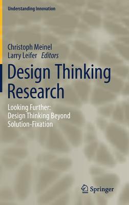 Design Thinking Research: Looking Further: Design Thinking Beyond Solution-Fixation by 