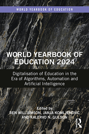 World Yearbook of Education 2024: Digitalisation of Education in the Era of Algorithms, Automation and Artificial Intelligence by Ben Williamson (Educator), Janja Komljenovic, Kalervo N. Gulson