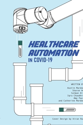 Healthcare Automation in Covid-19 by Sharon He, Salman Ali, Austin Mardon