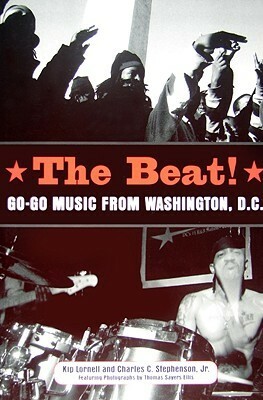 The Beat: Go-Go Music from Washington, D.C. by Charles C. Stephenson Jr., Kip Lornell