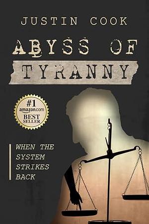 Abyss of Tyranny: When the System Strikes Back by Justin Cook, Justin Cook