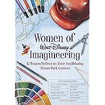 Women of Walt Disney Imagineering: 12 Women Reflect on their Trailblazing Theme Park Careers by Mel Malmberg