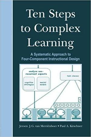 Ten Steps To Complex Learning: A Systematic Approach To Four Component Instructional Design by Jeroen van Merriënboer