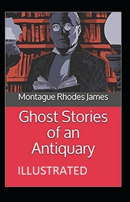 Ghost Stories of an Antiquary illustrated by M.R. James