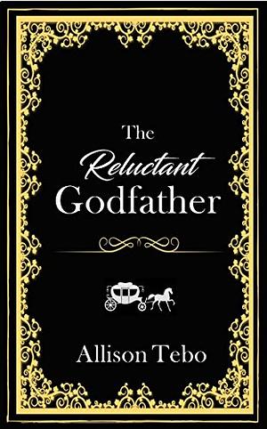 The Reluctant Godfather by Allison Tebo