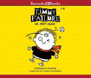 Timmy Failure: We Meet Again by Stephan Pastis