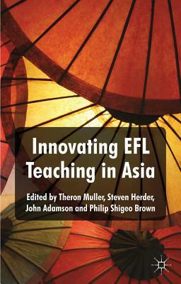 Innovating EFL Teaching in Asia by Steven Herder, Theron Muller, John Adamson