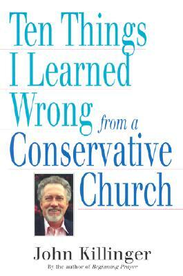 Ten Things I Learned Wrong from a Conservative Church by John Killinger