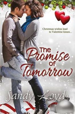 The Promise of Tomorrow: Christmas Wishes Lead to Valentine Kisses by Sandy Loyd