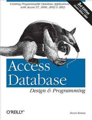 Access Database Design & Programming: Creating Programmable Database Applications with Access 97, 2000, 2002 & 2003 by Phd Steven Roman