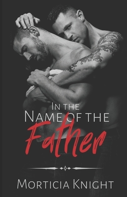 In the Name of the Father by Morticia Knight