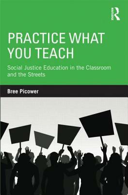 Practice What You Teach: Social Justice Education in the Classroom and the Streets by Bree Picower