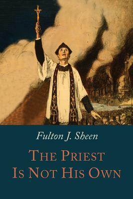 The Priest is Not His Own by Fulton J. Sheen