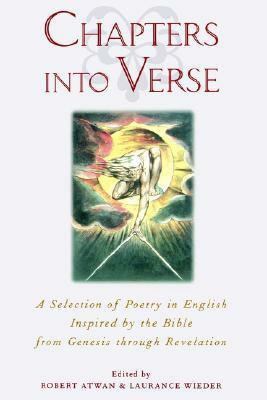 Chapters Into Verse: A Selection of Poetry in English Inspired by the Bible from Genesis Through Revelation by Robert Atwan