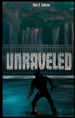 Unraveled: A Zombie Apocalypse Short Story  by Alice B. Sullivan